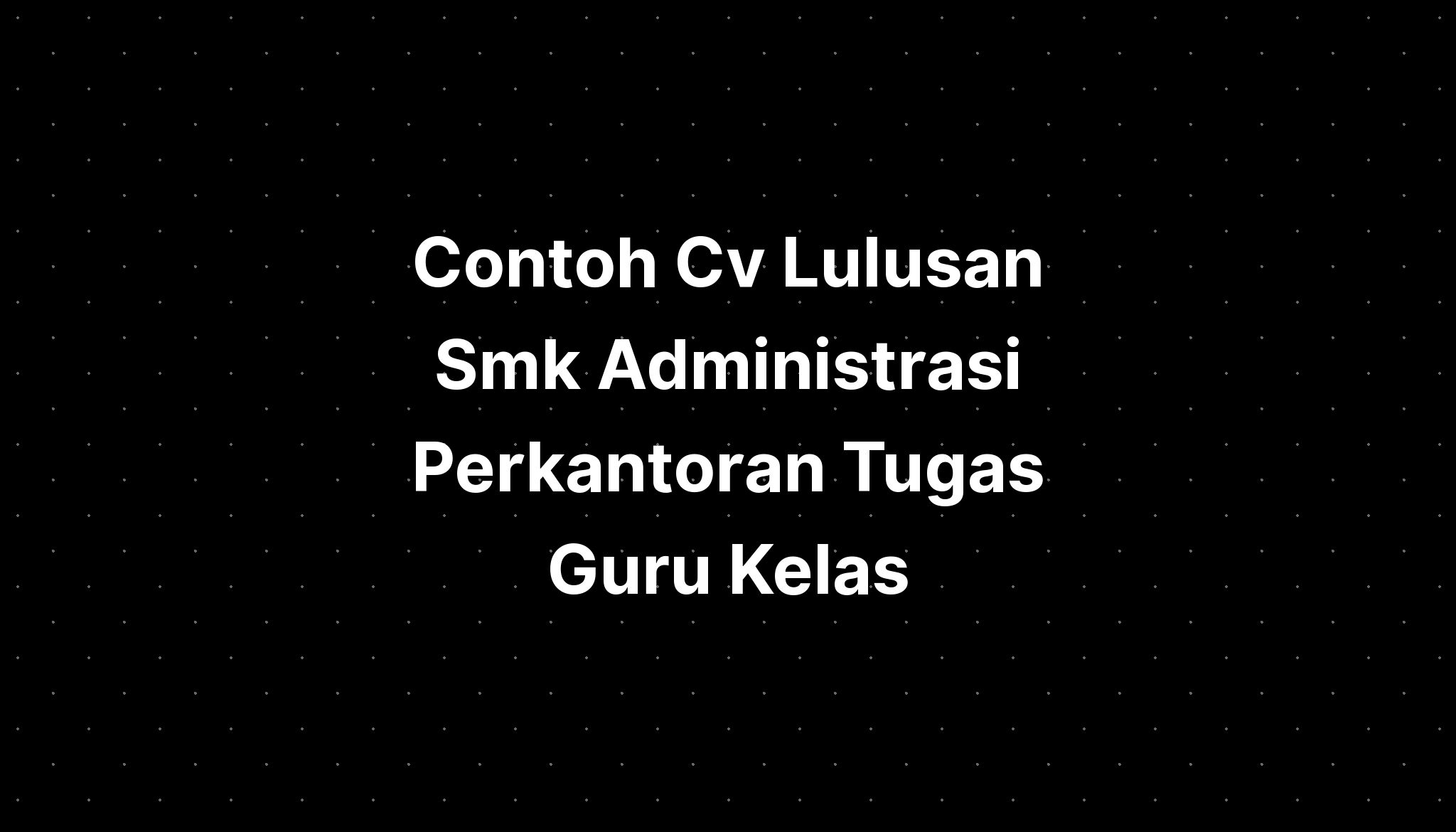 Contoh Cv Lulusan Smk Administrasi Perkantoran Tugas Guru Kelas IMAGESEE